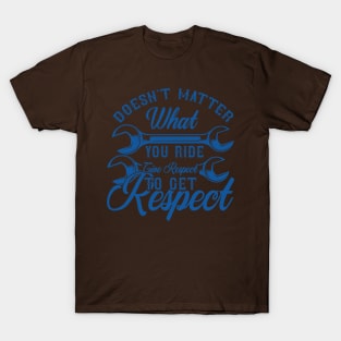 Doesn't matter what you ride give respect to get respect T-Shirt